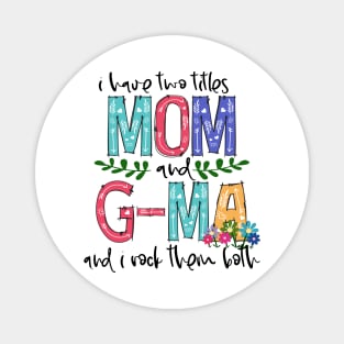 I Have Two Titles Mom and g-ma Mother's Day Gift 1 Magnet
